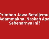 Primbon Jawa Betaljemur Adammakna, Naskah Apa Sebenarnya Ini?