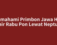 Memahami Primbon Jawa Hari Lahir Rabu Pon Lewat Neptu 14