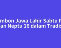 Primbon Jawa Lahir Sabtu Pon dan Neptu 16 dalam Tradisi