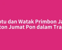 Neptu dan Watak Primbon Jawa Weton Jumat Pon dalam Tradisi
