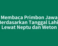 Membaca Primbon Jawa Berdasarkan Tanggal Lahir Lewat Neptu dan Weton
