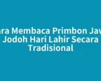 Cara Membaca Primbon Jawa Jodoh Hari Lahir Secara Tradisional