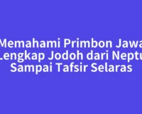 Memahami Primbon Jawa Lengkap Jodoh dari Neptu Sampai Tafsir Selaras