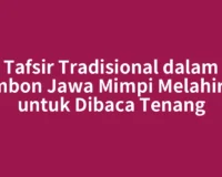 Tafsir Tradisional dalam Primbon Jawa Mimpi Melahirkan untuk Dibaca Tenang