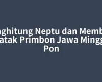 Menghitung Neptu dan Membaca Watak Primbon Jawa Minggu Pon