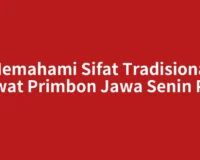Memahami Sifat Tradisional Lewat Primbon Jawa Senin Pon