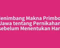 Menimbang Makna Primbon Jawa tentang Pernikahan sebelum Menentukan Hari