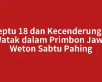 Neptu 18 dan Kecenderungan Watak dalam Primbon Jawa Weton Sabtu Pahing